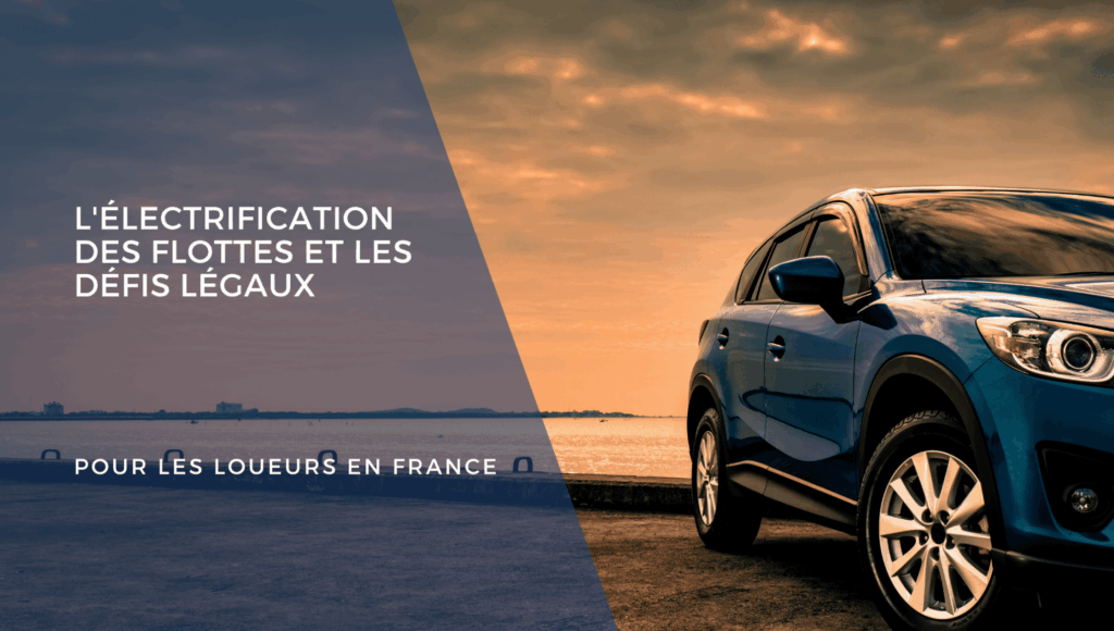 L'Électrification des Flottes et les Défis Légaux pour les Loueurs en France 1 Blog LElectrification des Flottes et les Defis Legaux pour les Loueurs en France e1756212137392 - 1