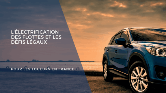 _Blog -L'Électrification des Flottes et les Défis Légaux pour les Loueurs en France