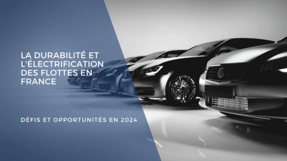 La durabilité et l'électrification des flottes en France : Défis et opportunités en 2024