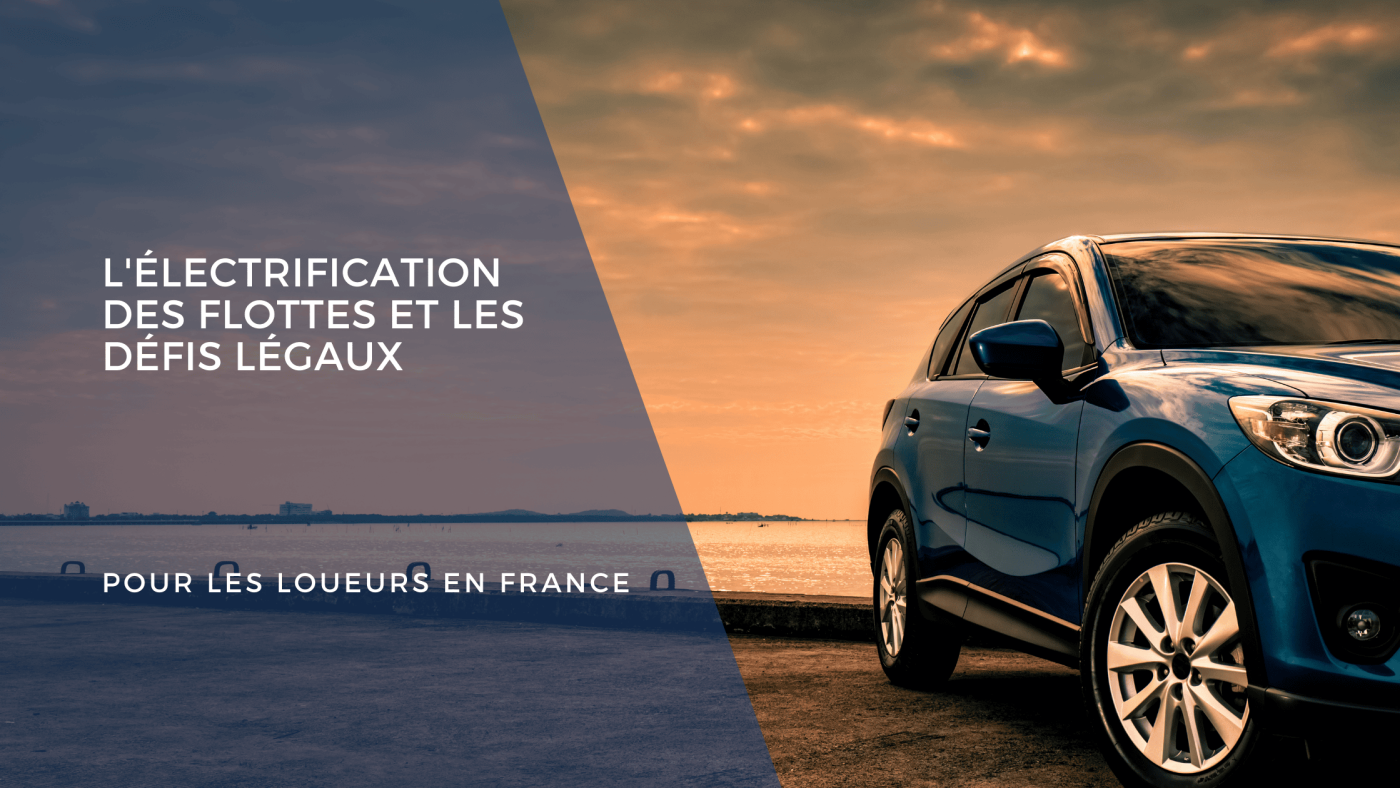 _Blog -L'Électrification des Flottes et les Défis Légaux pour les Loueurs en France